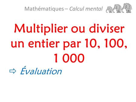 Multiplier ou diviser un entier par 10, 100, 1 000