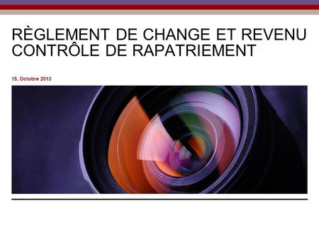 RÈGLEMENT DE CHANGE ET REVENU CONTRÔLE DE RAPATRIEMENT 15, Octobre 2013.