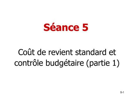 Coût de revient standard et contrôle budgétaire (partie 1)
