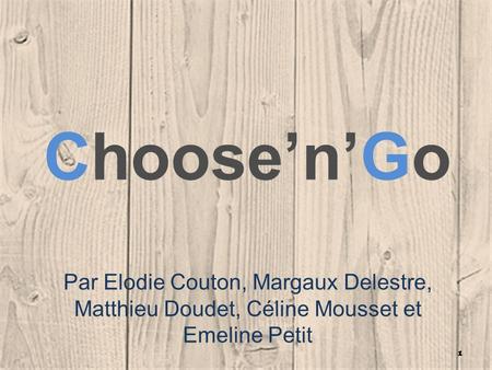 Choose’n’Go Par Elodie Couton, Margaux Delestre, Matthieu Doudet, Céline Mousset et Emeline Petit.