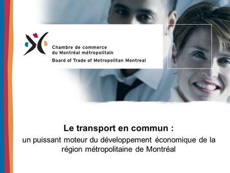 Le transport en commun : un puissant moteur du développement économique de la région métropolitaine de Montréal.