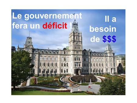 Le gouvernement fera un déficit ! Il a besoin de $$$