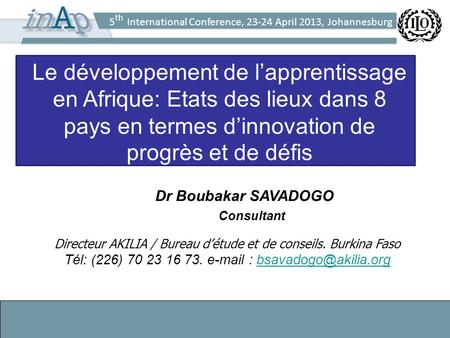 5 th International Conference, 23-24 April 2013, Johannesburg Le développement de lapprentissage en Afrique: Etats des lieux dans 8 pays en termes dinnovation.