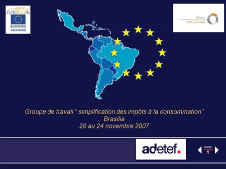 PAGE 1 Groupe de travail simplification des impôts à la consommation Brasilia 20 au 24 novembre 2007.