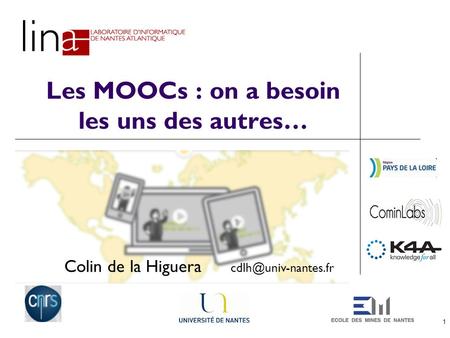 1 Les MOOCs : on a besoin les uns des autres… Colin de la Higuera