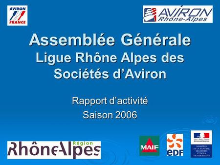 Assemblée Générale Ligue Rhône Alpes des Sociétés dAviron Rapport dactivité Saison 2006.