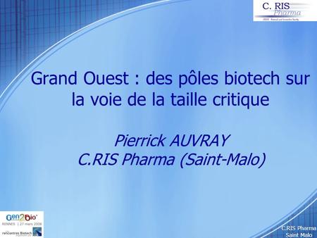 Grand Ouest : des pôles biotech sur la voie de la taille critique Pierrick AUVRAY C.RIS Pharma (Saint-Malo) C.RIS Pharma Saint Malo.