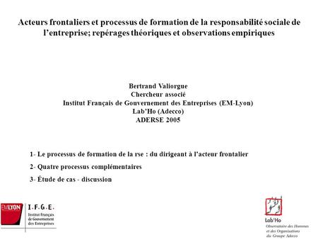 Acteurs frontaliers et processus de formation de la responsabilité sociale de l’entreprise; repérages théoriques et observations empiriques Bertrand Valiorgue.
