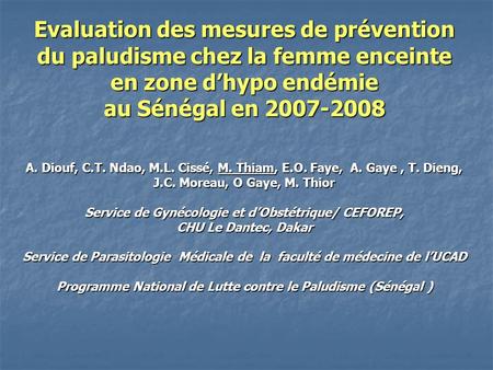 Evaluation des mesures de prévention du paludisme chez la femme enceinte en zone d’hypo endémie au Sénégal en 2007-2008 A. Diouf, C.T. Ndao, M.L. Cissé,
