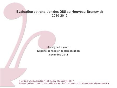 Évaluation et transition des DISI au Nouveau-Brunswick 2010-2015 Jocelyne Lessard Experte-conseil en réglementation novembre 2012.