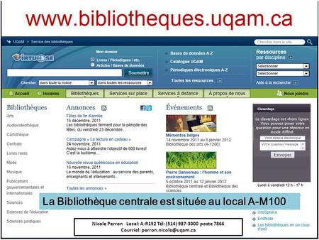 La Bibliothèque centrale est située au local A-M100 Nicole Perron Local: A-R152 Tél: (514) 987-3000 poste 7866 Courriel: