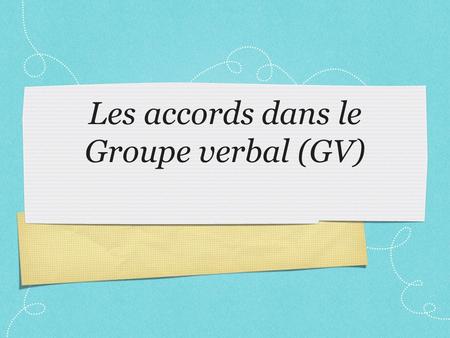 Les accords dans le Groupe verbal (GV)