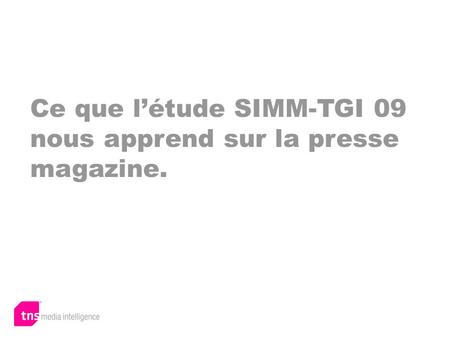 Ce que létude SIMM-TGI 09 nous apprend sur la presse magazine.