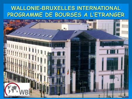 1 WALLONIE-BRUXELLES INTERNATIONAL PROGRAMME DE BOURSES A LETRANGER.