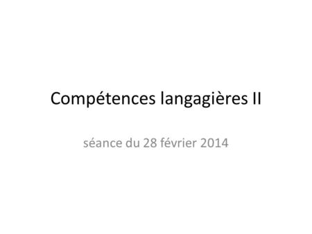 Compétences langagières II séance du 28 février 2014.