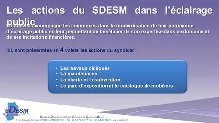 Le SDESM accompagne les communes dans la modernisation de leur patrimoine déclairage public en leur permettant de bénéficier de son expertise dans ce domaine.