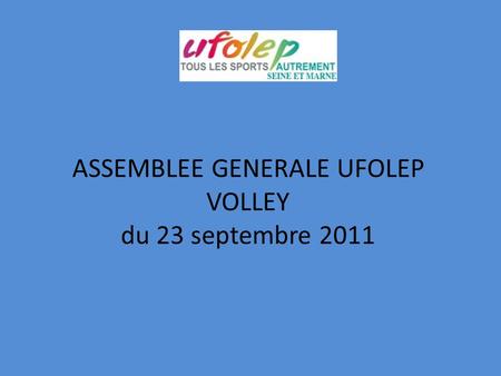 ASSEMBLEE GENERALE UFOLEP VOLLEY du 23 septembre 2011.