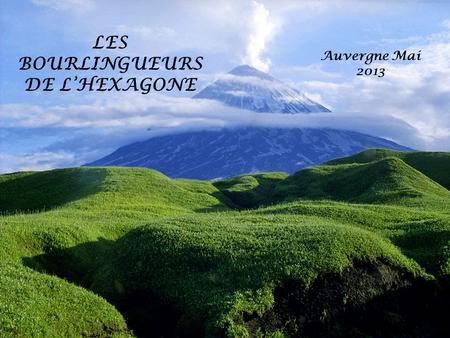LES BOURLINGUEURS DE LHEXAGONE Auvergne Mai 2013.