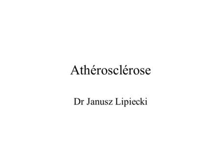 Athérosclérose Dr Janusz Lipiecki.