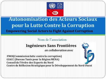 Nom de lassociation Autonomisation des Acteurs Sociaux pour la Lutte Contre la Corruption Empowering Social Actors to Fight Against Corruption Ingénieurs.