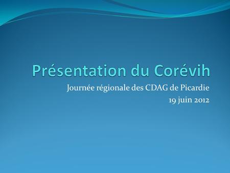 Journée régionale des CDAG de Picardie 19 juin 2012.