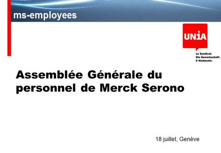 Assemblée Générale du personnel de Merck Serono 18 juillet, Genève.
