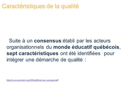 Suite à un consensus établi par les acteurs organisationnels du monde éducatif québécois, sept caractéristiques ont été identifiées pour intégrer une démarche.