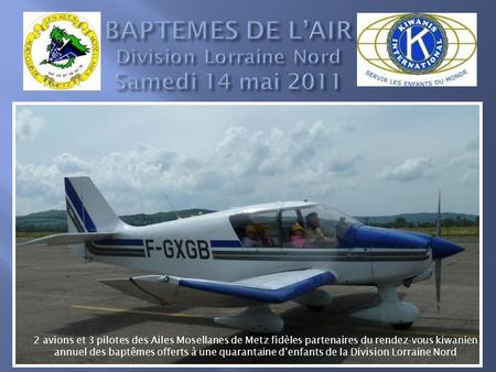 BAPTEMES DE L’AIR Division Lorraine Nord Samedi 14 mai 2011
