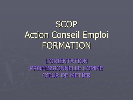 SCOP Action Conseil Emploi FORMATION LORIENTATION PROFESSIONNELLE COMME CŒUR DE METIER.
