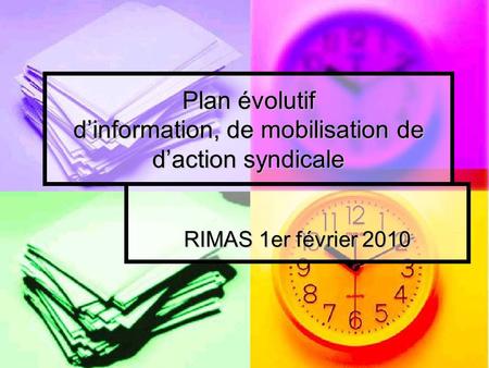 Plan évolutif dinformation, de mobilisation de daction syndicale RIMAS 1er février 2010.