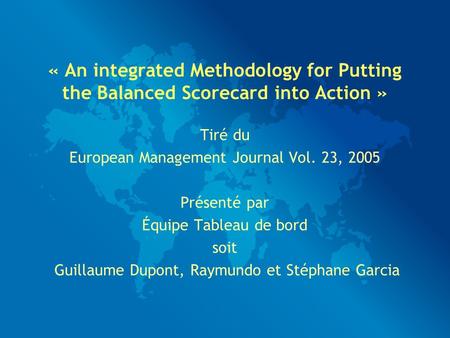 « An integrated Methodology for Putting the Balanced Scorecard into Action » Tiré du European Management Journal Vol. 23, 2005 Présenté par Équipe Tableau.