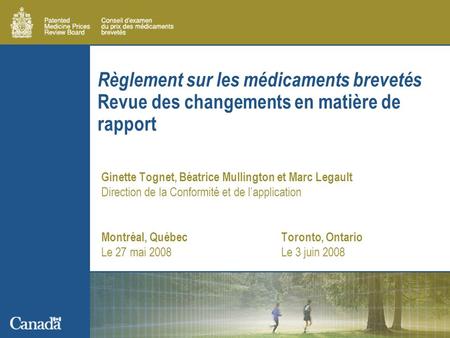 Règlement sur les médicaments brevetés Revue des changements en matière de rapport Ginette Tognet, Béatrice Mullington et Marc Legault Direction de la.