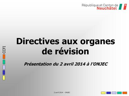 CCFI 2 avril 2014 - ONJEC Directives aux organes de révision Présentation du 2 avril 2014 à lONJEC.