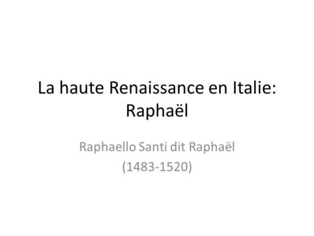 La haute Renaissance en Italie: Raphaël
