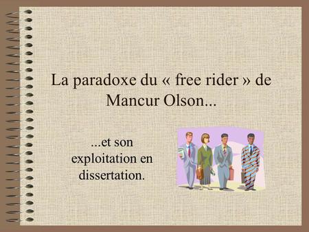 La paradoxe du « free rider » de Mancur Olson...