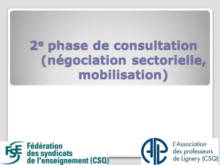 2 e phase de consultation (négociation sectorielle, mobilisation) 1.