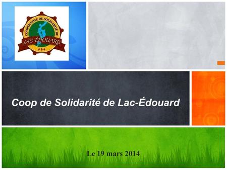 Coop de Solidarité de Lac-Édouard Le 19 mars 2014.