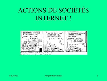 1/20/2000Jacques Saint-Pierre1 ACTIONS DE SOCIÉTÉS INTERNET !