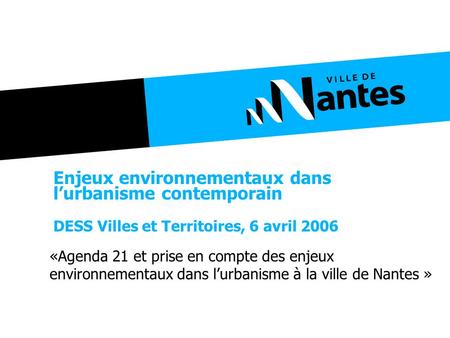 Enjeux environnementaux dans lurbanisme contemporain DESS Villes et Territoires, 6 avril 2006 «Agenda 21 et prise en compte des enjeux environnementaux.
