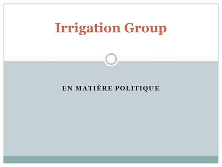 EN MATIÈRE POLITIQUE Irrigation Group. Contraintes Définition et Applicabilité insuffisantes des politiques dorientations stratégiques des pays en matière.