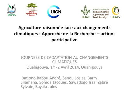 Agriculture raisonnée face aux changements climatiques : Approche de la Recherche – action- participative JOURNEES DE L’ADAPTATION AU CHANGEMENTS CLIMATIQUES.