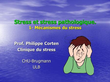 Stress et stress pathologique. 1- Mécanismes du stress