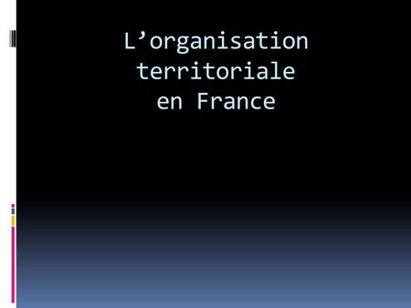L’organisation territoriale en France
