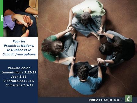Pour les Premières Nations, le Québec et le Canada francophone Priez que lEsprit de Dieu agisse puissamment parmi les communautés des Premières Nations.
