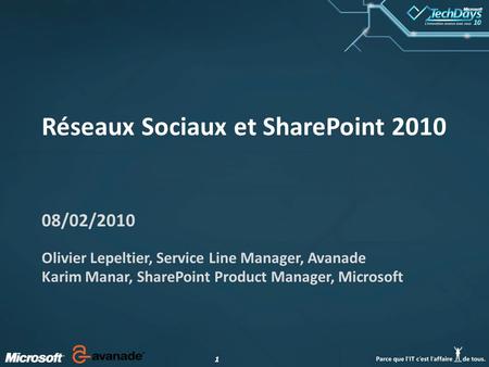 11 Réseaux Sociaux et SharePoint 2010 08/02/2010 Olivier Lepeltier, Service Line Manager, Avanade Karim Manar, SharePoint Product Manager, Microsoft.