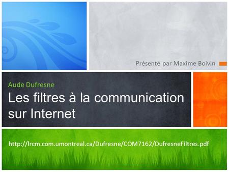 Présenté par Maxime Boivin Aude Dufresne Les filtres à la communication sur Internet