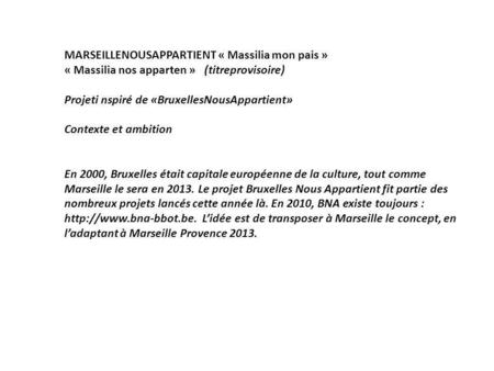 MARSEILLENOUSAPPARTIENT « Massilia mon pais » « Massilia nos apparten » (titreprovisoire) Projeti nspiré de «BruxellesNousAppartient» Contexte et ambition.