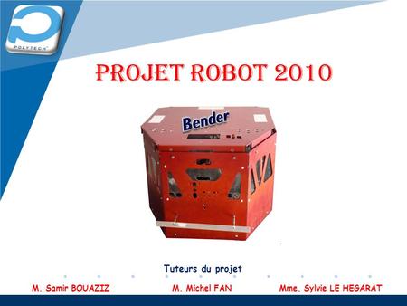 PROJET ROBOT 2010 Bender Tuteurs du projet