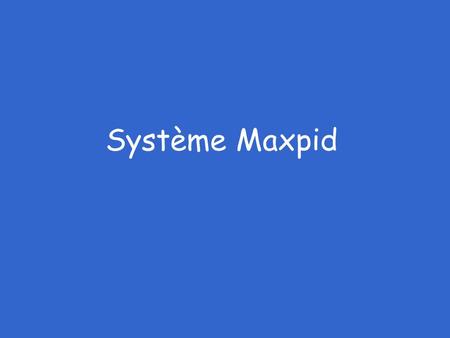 Système Maxpid.