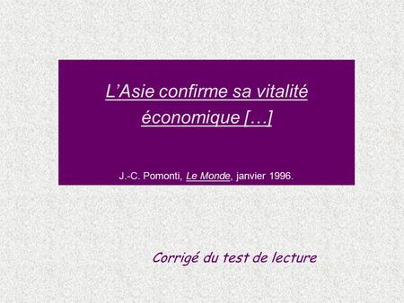 LAsie confirme sa vitalité économique […] J.-C. Pomonti, Le Monde, janvier 1996. Corrigé du test de lecture.